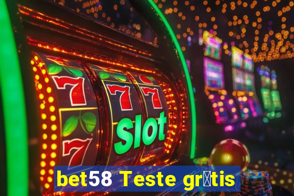 bet58 Teste gr谩tis